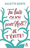 Tu fais quoi pour Noël ? Je t'évite ! by Juliette Bonte