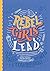 Rebel Girls Lead: 20 Tales ...