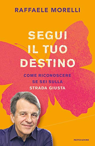 Segui il tuo destino: Come riconoscere se sei sulla strada giusta (Italian Edition)