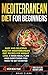 Mediterranean diet for beginners: Easy and Delicious Healthy Mediterranean Diet Recipes for Weight Loss. 4-Week Meal Plan. Everything you Need to Get Started