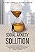 Social Anxiety Solution: Proven Techniques and Strategies Reprogramming Your Mind to Stop Living in Fear and Stress, Overcoming Panic Attack, Shyness, Low Self-Esteem, Negative Emotions and Thoughts.