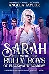 Sarah and the Bully Boys of BlackWater Academy: a Reverse Harem High School Romance (Book1) Sarah and the Bully Boys of BlackWater Academy: a Reverse Harem High School Romance (Book1)