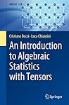 An Introduction to Algebraic Statistics with Tensors by Cristiano Bocci