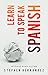 Learn to speak Spanish: without even trying (Learn to speak a language (without even trying) Book 1)