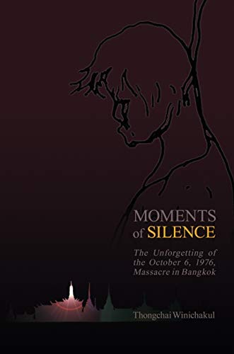 Moments of Silence: The Unforgetting of the October 6, 1976, Massacre in Bangkok (Kindle Edition)