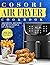 Cosori Air Fryer Cookbook by Lisa Olson