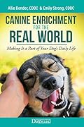 Canine Enrichment for the Real World: Making It a Part of Your Dog's Daily Life