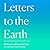 Letters to the Earth: Writing to a Planet in Crisis