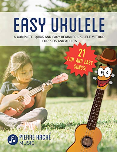 Easy Ukulele: A Complete, Quick and Easy Beginner Ukulele Method for Kids and Adults (Beginner Ukulele Books for Kids and Adults)