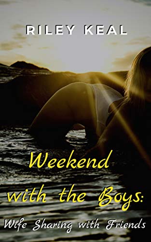 Weekend with the Boys: Wife Sharing with Friends (Kindle Edition)