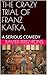 THE CRAZY TRIAL OF FRANZ KA...