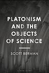 Platonism and the Objects of Science by Scott Berman