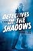 Detectives in the Shadows: ...