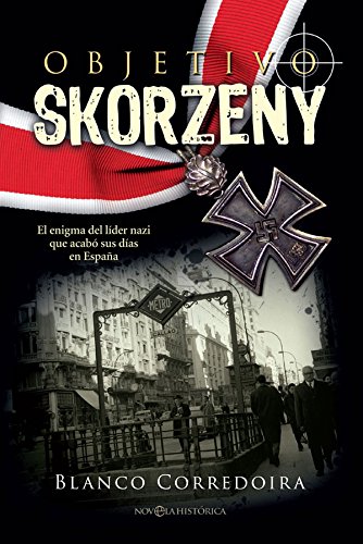 Objetivo Skorzeny: El enigma del líder nazi que acabó sus días en España (Paperback)