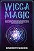 Wicca Magic: This Book Incl...