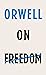 Orwell on Freedom
