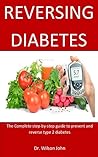 Reversing Diabetes: The Complete step-by-step guide to prevent and reverse type 2 diabetes