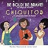 Be Bold! Be Brave! Chiquitos by Naibe Reynoso