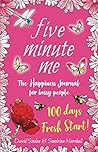 FIVE MINUTE ME: The happiness journal for busy people: 100 days Fresh Start!