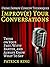 Improv(e) Your Conversations: Think on Your Feet, Witty Banter, and Always Know What To Say with Improv Comedy Techniques (How to be More Likable and Charismatic)