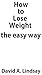 How to Lose Weight the EASY Way by David A. Lindsay