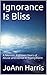 Ignorance Is Bliss by Joann Harris