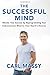 The Successful Mind: Elevate Your Success By Reprogramming Your Subconscious Mind To Your Hearts Desires