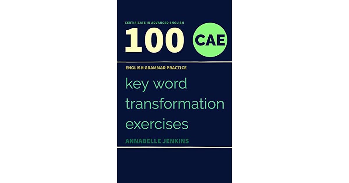 ENGLISH GRAMMAR PRACTICE-CERTIFICATE IN ADVANCED ENGLISH: 100 CAE KEY