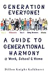 Generation Everyone!: A Guide to Generational Harmony @ Work, School, & Home