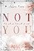 Not you: Dich will ich. Dich will ich nicht. (German Edition)