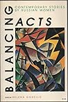Balancing Acts: Contemporary Stories by Russian Women (A Midland Book) (English and Russian Edition) Balancing Acts: Contemporary Stories by Russian Women (A Midland Book) (English and Russian Edition)