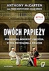 Dwóch papieży. Franciszek, Benedykt i decyzja, która wstrząsn... by Anthony McCarten