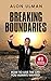 Breaking Boundaries: How To Live The Life You Always Wanted