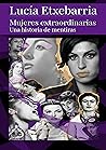 Mujeres extraordinarias. Una historia de mentiras by Lucía Etxebarria