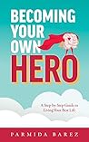 Becoming Your Own Hero: A Step-by-Step Guide to Living Your Best Life Becoming Your Own Hero: A Step-by-Step Guide to Living Your Best Life