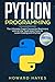 Python Programming: The Ultimate Crash Course for Beginners with all the Tools and Tricks to Learn Coding with Python (with Practical Examples)