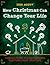 How Christmas Can Change Your Life: Answers to the Ten Most Common Questions about Christmas