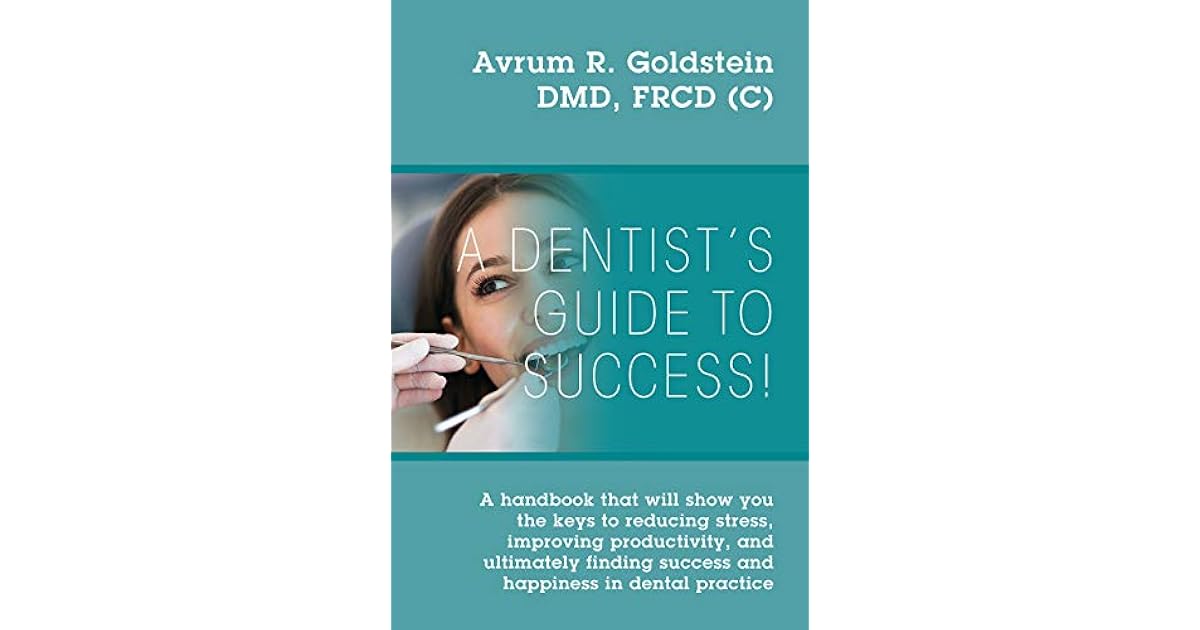 A Dentist’s Guide To Success! A handbook that will show you the keys