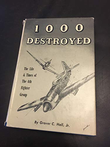 1000 Destroyed: The Life and Times of the 4th Fighter Group (Hardcover)