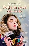 Tutta la neve del cielo by Angela Contini