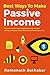 Best Ways to Make Passive Income: If you want to discover how to live a life of financial freedom independence and create passive wealth online without breaking a sweat, then this is a book for you.