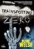 Trainspotting zero by Irvine Welsh Trainspotting zero by Irvine Welsh