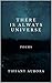 There Is Always Universe: Poems