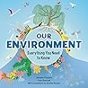 Our Environment: Everything You Need to Know Our Environment: Everything You Need to Know