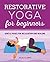 Restorative Yoga for Beginners: Gentle Poses for Relaxation and Healing