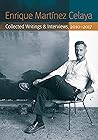 Enrique Martínez Celaya: Collected Writings and Interviews, 2010-2017