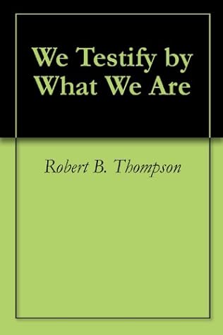 We Testify by What We Are