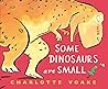Some Dinosaurs Are Small by Charlotte Voake