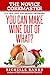 You Can Make Wine Out Of Wh...