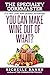 You Can Make Wine Out of Wh...